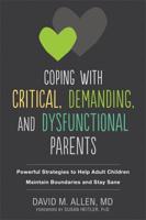 Coping With Critical, Demanding, and Dysfunctional Parents