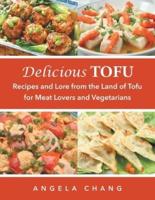 Delicious Tofu: Recipes and Lore from the Land of Tofu for Meat Lovers and Vegetarians