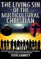 The Living Sin of the Multicultural Christian: A brutally honest book on race, Christianity, and the ancient judgment that is on a collision course with them both