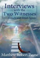 Interviews with the Two Witnesses: Enoch and Elijah Speak