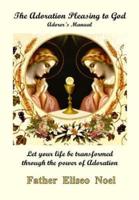 The Adoration Pleasing to God: Adorer's Manual