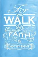 For We Walk by Faith & Not by Sight: 100 Pages 6" X 9" Journal Notebook