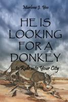 He Is Looking For A Donkey: To Ride into Your City