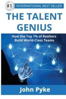 The Talent Genius: How The Top 1% of Realtors Build World-Class Teams
