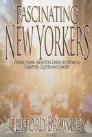 Fascinating New Yorkers: Power Freaks, Mobsters, Liberated Women, Creators, Queers and Crazies