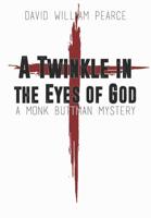 A Twinkle in the Eyes of God: A Monk Buttman Mystery