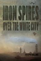 Iron Spires Over the White City