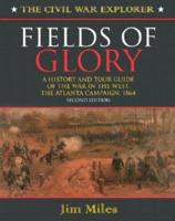 Fields of Glory: A History and Tour Guide of the War in the West, the Atlanta Campaign, 1864