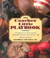 The Coaches' Little Playbook: Thoughts from Great Coaches about the Greatest Game of All--Life