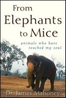 From Elephants to Mice: Animals Who Have Touched My Soul