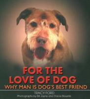 For the Love of Dog: Why Man Is Dog's Best Friend