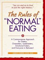 Rules of "Normal" Eating: A Commonsense Approach for Dieters, Overeaters, Undereaters, Emotional Eaters, and Everyone in Between!