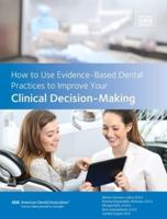 How to Use Evidence-Based Dental Practices to Improve Clinical Decision-Making