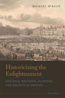 Historicizing the Enlightenment. Volume 1 Politics, Religion, Economy, and Society in Britain