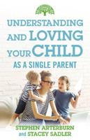Understanding and Loving Your Child as a Single Parent