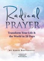 Radical Prayer : Transform Your Life & the World in 28 Days
