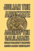 Against the Galilaeans: Roman Paganism's Champion Argues against Christianity