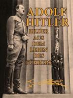 Adolf Hitler: Bilder Aus Dem Leben Des Führers