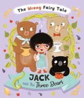 The Wrong Fairy Tale Jack and the Three Bears