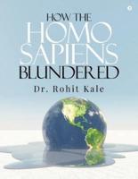 How the Homo sapiens blundered