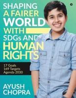Shaping a Fairer world with SDGs and Human Rights: 17 Goals, 169 Targets, Agenda 2030