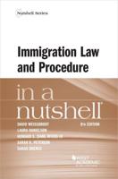 Immigration Law and Procedure in a Nutshell / $C David Weissbrodt, Laura Danielson, Howard S. (Sam) Myers III, Sarah K. Peterson, Sarah Brenes