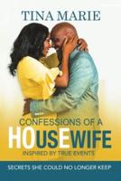 Confessions of a HOusEwife INSPIRED BY TRUE EVENTS: Secrets She Could No Longer Keep