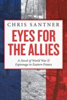 Eyes for the Allies: A Novel of World War II Espionage in Eastern France