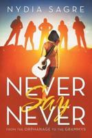 Never Say Never: From the Orphanage to the Grammys