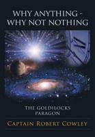 WHY ANYTHING - WHY NOT NOTHING: THE GOLDILOCKS PARAGON