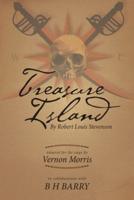Treasure Island: By Robert Louis Stevenson Adapted for the Stage By Vernon Morris In Collaboration With B H Barry