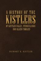 A History of the Kistlers of Kistler Valley, Pennsylvania: And Allied Families