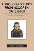 That Good Old Boy from Acworth, GA is Back: More Stories of Growing Up In Acworth In the Fifties and Later Life