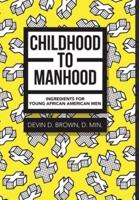 Childhood to Manhood: Ingredients for Young African American Men