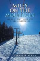 Miles On the Mountain: Skiing At Sixty-four and Other Adventures