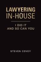 Lawyering In-House I Did It and So Can You