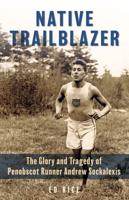 Native Trailblazer: The Glory and Tragedy of Penobscot Runner Andrew Sockalexis