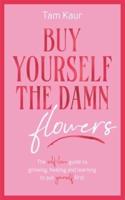 Buy Yourself the Damn Flowers