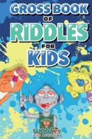 Gross Book of Riddles for Kids