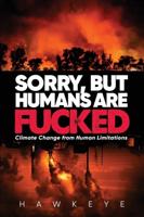 Sorry, but Humans are fucked: Climate Change from Human Limitations