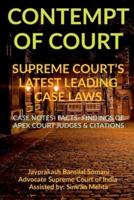 'CONTEMPT OF COURT' SUPREME COURT'S LATEST LEADING CASE LAWS : CASE NOTES- FACTS- FINDINGS OF APEX COURT JUDGES &amp; CITATIONS