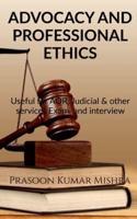ADVOCACY AND PROFESSIONAL ETHICS : Useful for AOR, judicial &amp; other services Exam and Interview