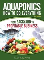 Aquaponics How to do Everything: from BACKYARD to PROFITABLE BUSINESS