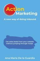 Action Marketing : A New Way of Doing Inbound