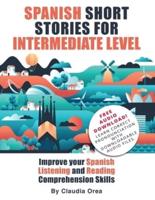 Spanish Short Stories for Intermediate Level: Improve Your Spanish Listening and Reading Comprehension Skills