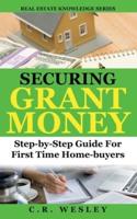 Securing Grant Money : Step by Step Guide For First Time Home Buyers
