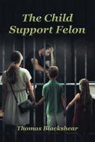 The Child Support Felon