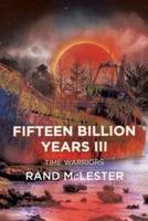 Fifteen Billion Years III: Time Warriors