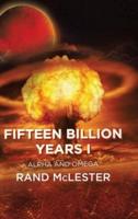 Fifteen Billion Years I: Alpha and Omega