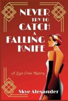 Never Try to Catch a Falling Knife: A Lizzie Crane Mystery